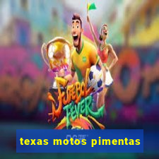 texas motos pimentas